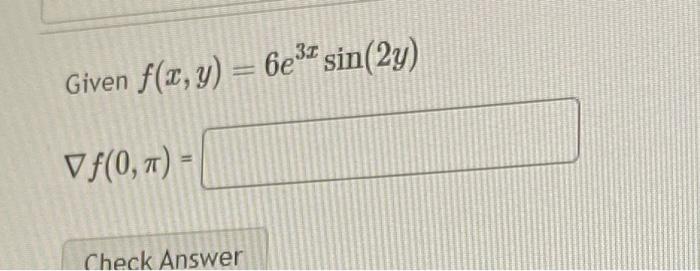 Given \( f(x, y)=6 e^{3 x} \sin (2 y) \) \[ \nabla f(0, \pi)= \]