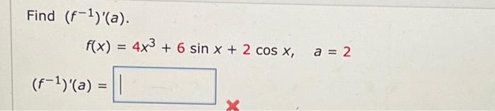 Solved Find (f-¹)'(a). f(x) = 4x³ + 6 sin x + 2 cos x, | Chegg.com
