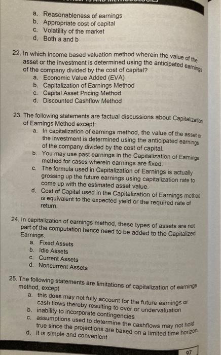 a. Reasonableness of earnings
b. Appropriate cost of capital
c. Volatility of the market
d. Both \( a \) and \( b \)
22. In w