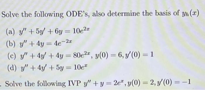 Solve the following ODEs, also determine the basis of \( y_{h}(x) \) (a) \( y^{\prime \prime}+5 y^{\prime}+6 y=10 e^{2 x} \)