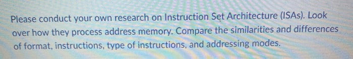 Please conduct your own research on Instruction Set Architecture (ISAs). Look over how they process address memory. Compare t