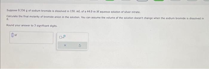 Solved Suppose 0.336 g of sodium bromide is dissolved in | Chegg.com