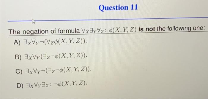 Solved The negation of formula ∀X∃Y∀Z:ϕ(X,Y,Z) is not the | Chegg.com