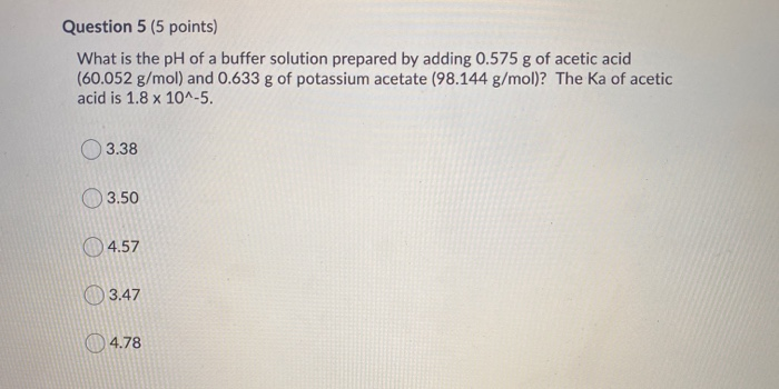 Solved Question 5 (5 points) What is the pH of a buffer | Chegg.com