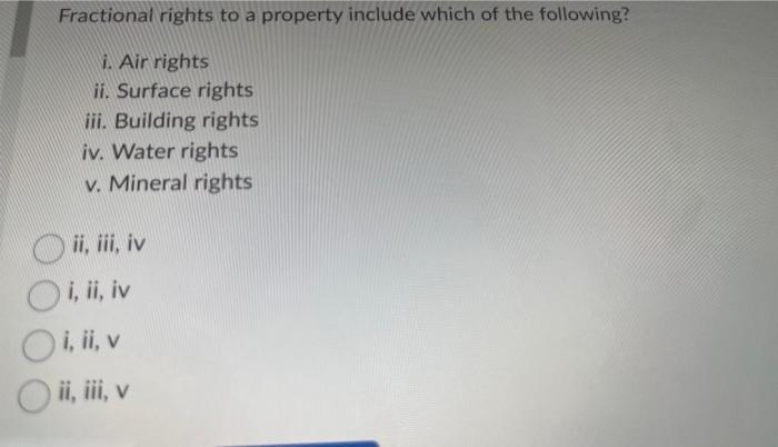 Solved Fractional rights to a property include which of the | Chegg.com