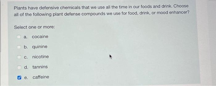Solved Plants have defensive chemicals that we use all the | Chegg.com