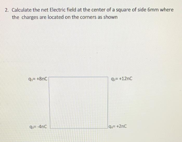 Solved 2. Calculate the net Electric field at the center of | Chegg.com