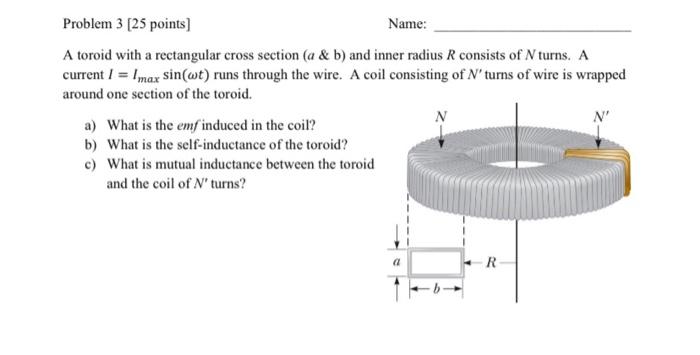 Solved Problem 3 (25 points) Name: A toroid with a | Chegg.com