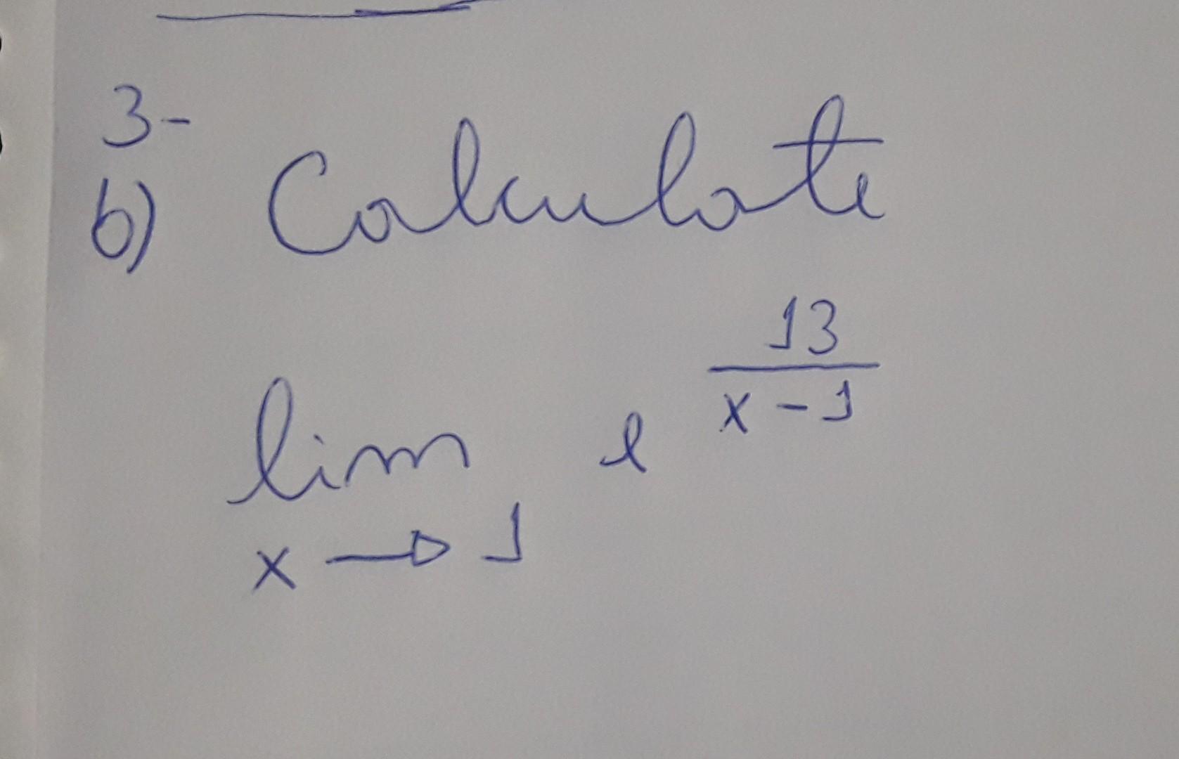 Solved B) Calculate Limx→1ex−113 | Chegg.com