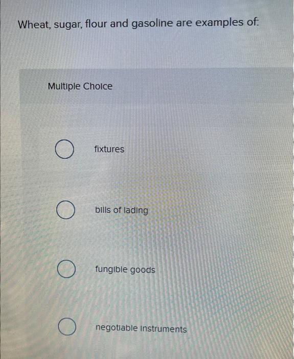 Solved Wheat, sugar, flour and gasoline are examples of