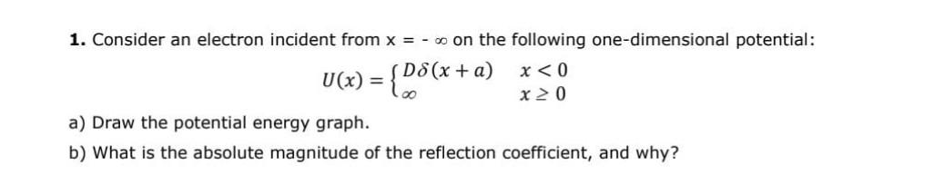 Solved 1. Consider an electron incident from x=−∞ on the | Chegg.com