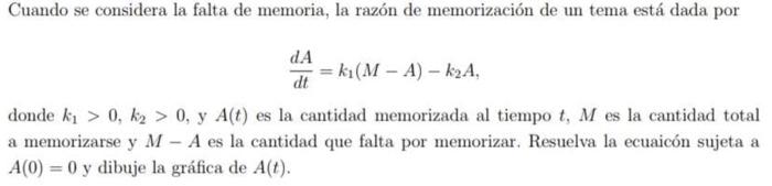 Cuando se considera la falta de memoria, la razón de memorización de un tema está dada por \[ \frac{d A}{d t}=k_{1}(M-A)-k_{2