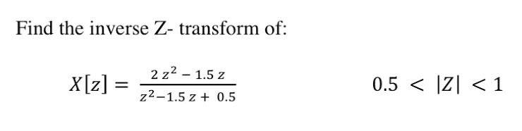 Solved Find The Inverse Z Transform Of X[z] 2 Z2 1 5 Z