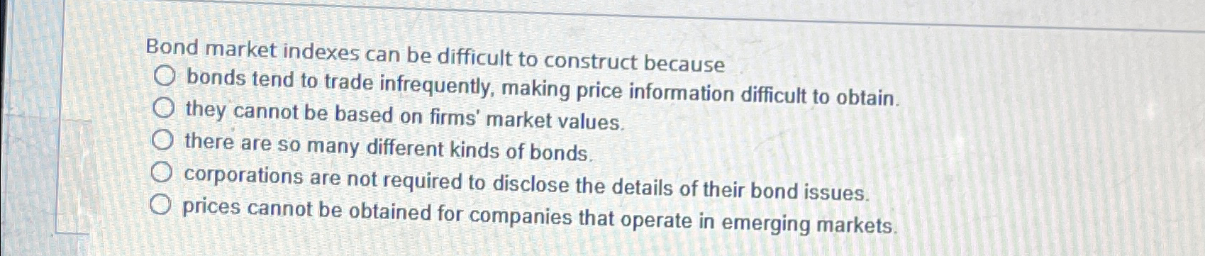 Solved Bond market indexes can be difficult to construct | Chegg.com