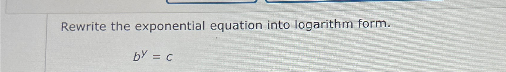 Solved Rewrite the exponential equation into logarithm | Chegg.com