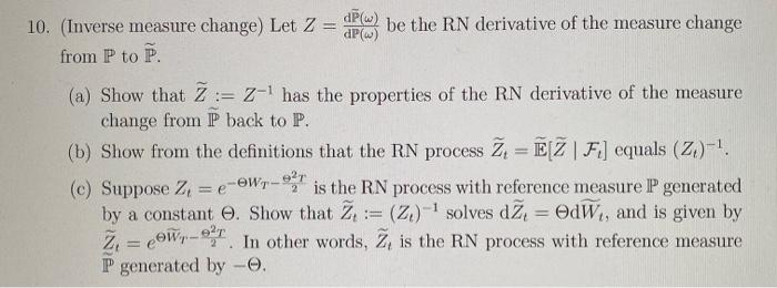 10. (Inverse measure change) Let 2 = dP(w) be the RN | Chegg.com