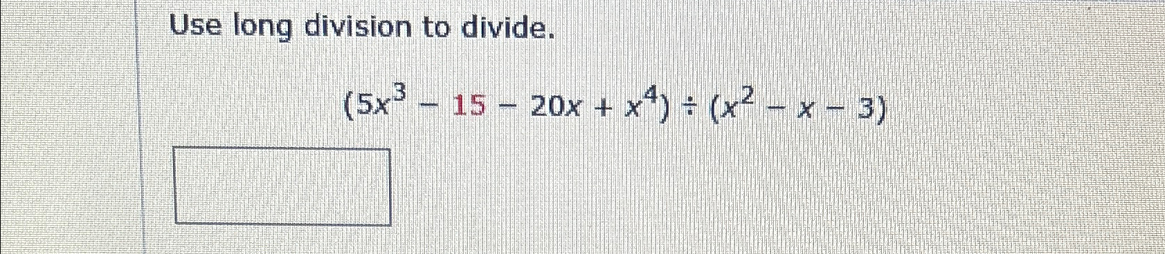 solved-use-long-division-to-divide-5x3-15-20x-x4-x2-x-3-chegg