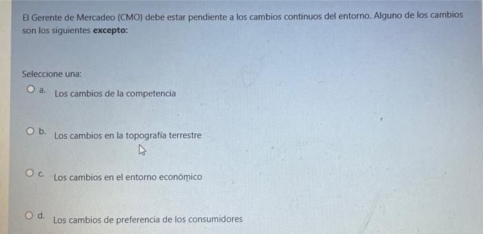 El Gerente de Mercadeo (CMO) debe estar pendiente a los cambios continuos del entorno. Alguno de los cambios son los siguient