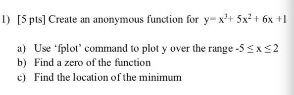 Solved 1) [5 pts] Create an anonymous function for y= x3+ | Chegg.com