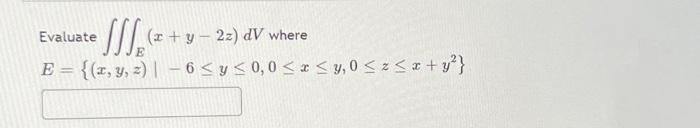 Evaluate \( \iiint_{E}(x+y-2 z) d V \) where \[ E=\left\{(x, y, z) \mid-6 \leq y \leq 0,0 \leq x \leq y, 0 \leq z \leq x+y^{2