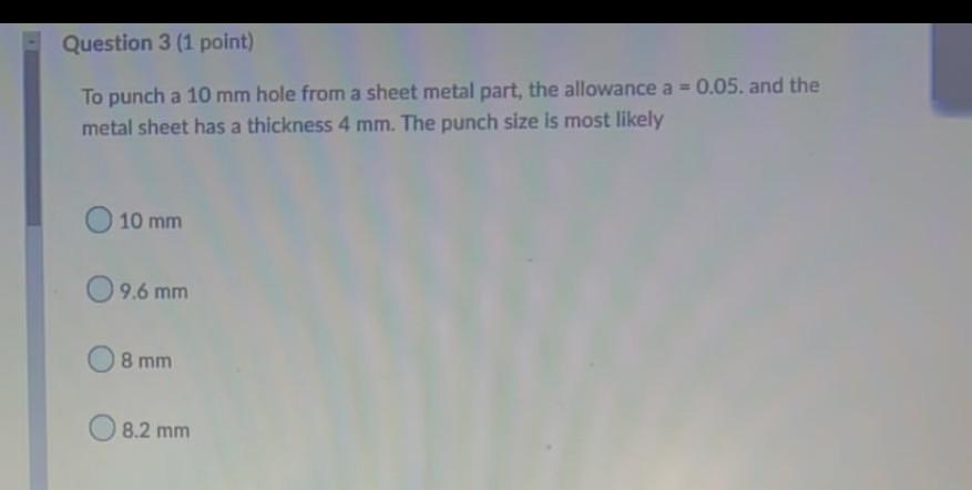 Solved Question 3 (1 point) To punch a 10 mm hole from a