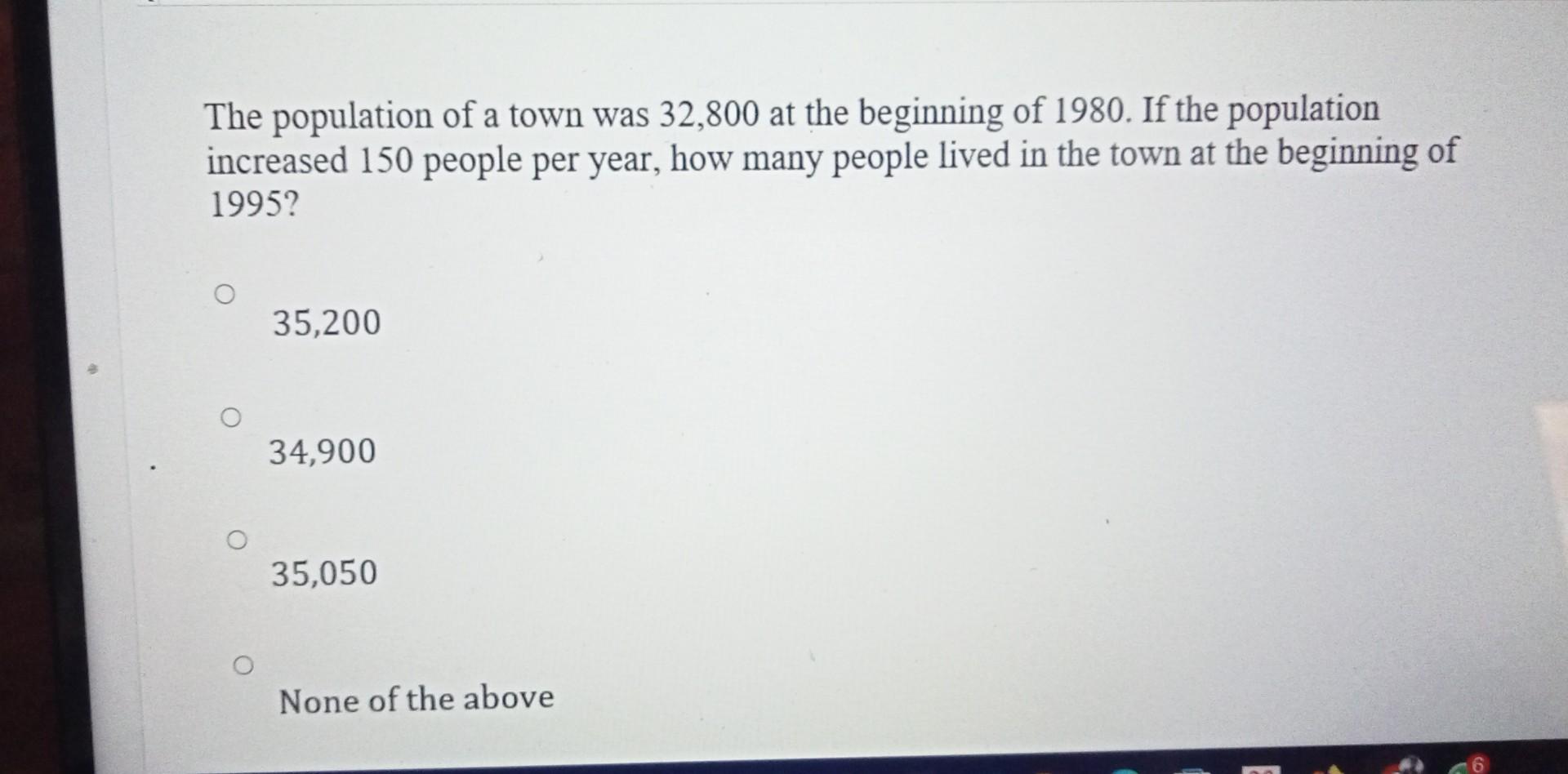 Solved The population of a town was 32,800 at the beginning