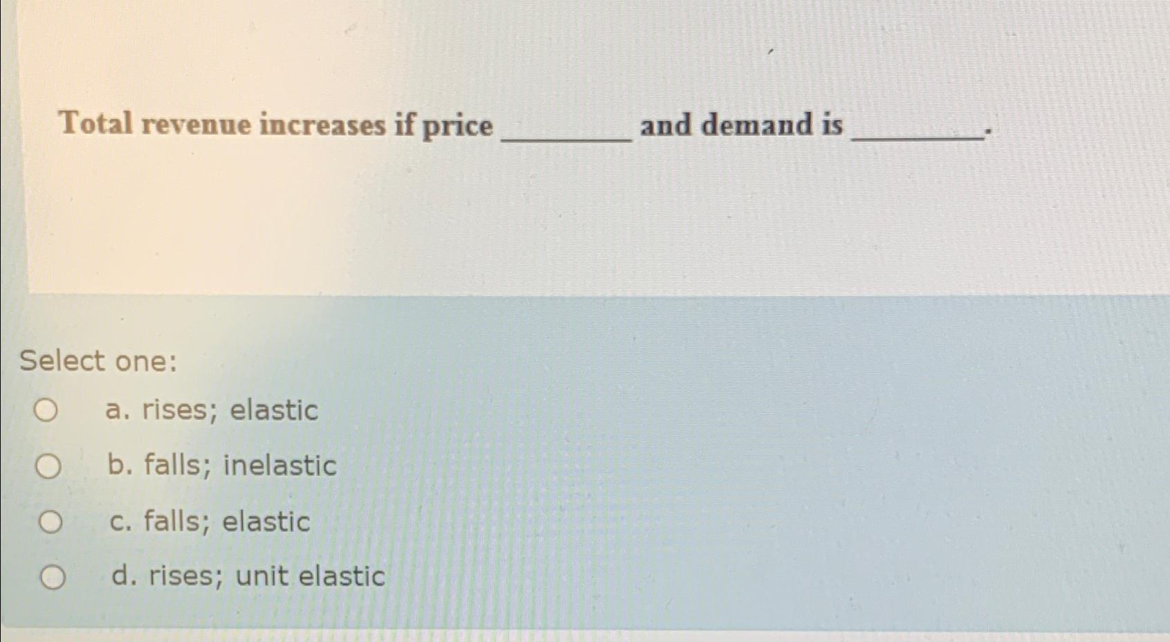 Solved Total revenue increases if price and demand isSelect | Chegg.com