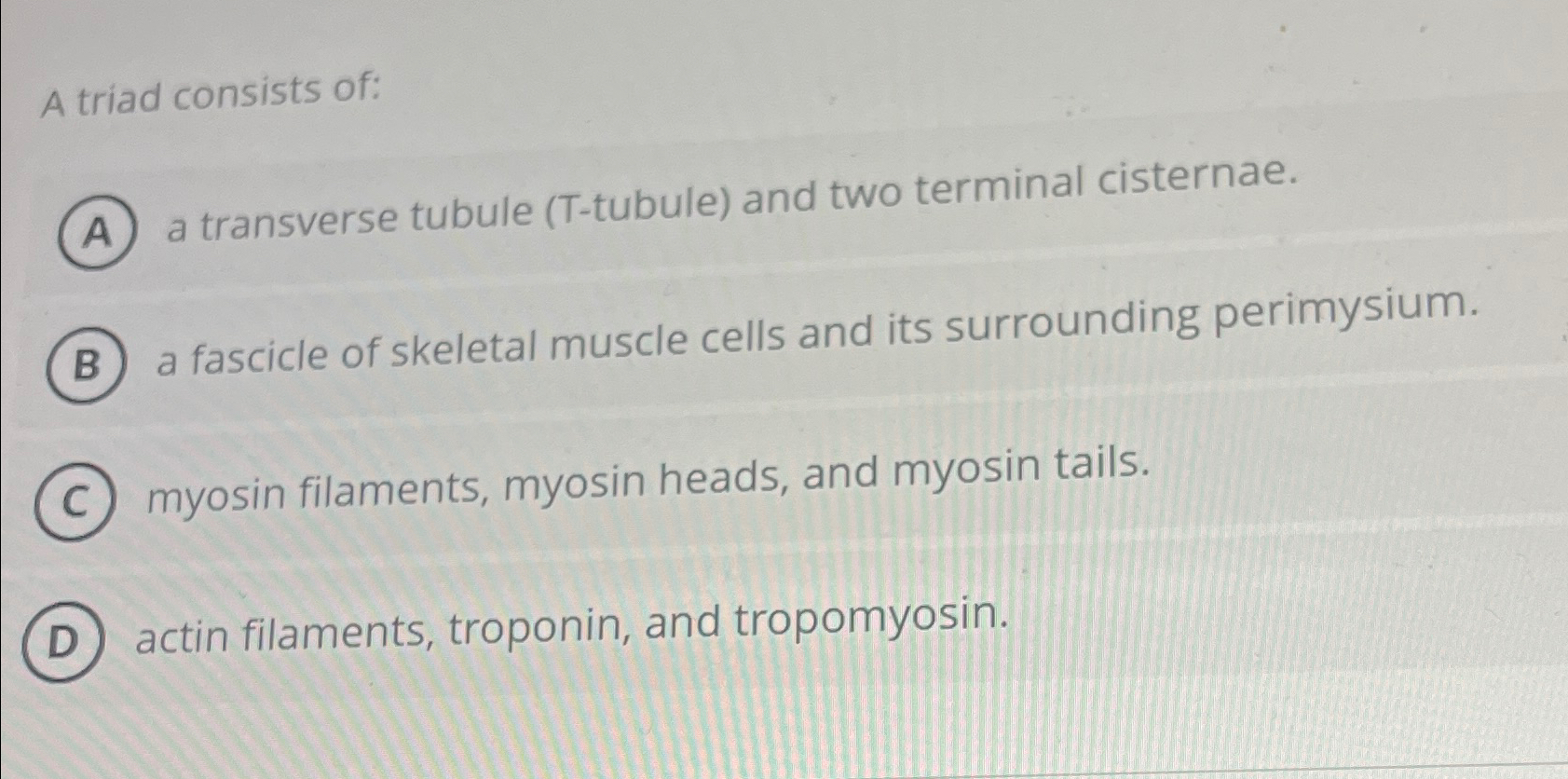 Solved A triad consists of: ﻿a transverse tubule (T-tubule) | Chegg.com