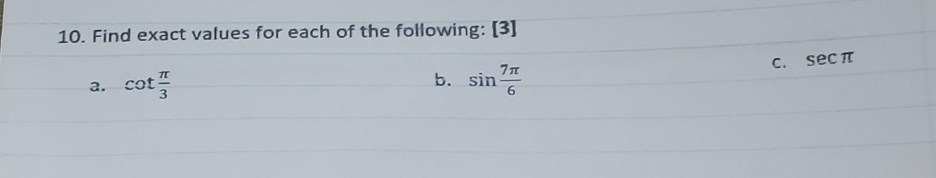 Solved 10. Find exact values for each of the following: [3] | Chegg.com