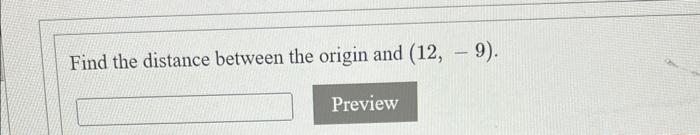 Solved Find the distance between the origin and (12,−9). | Chegg.com