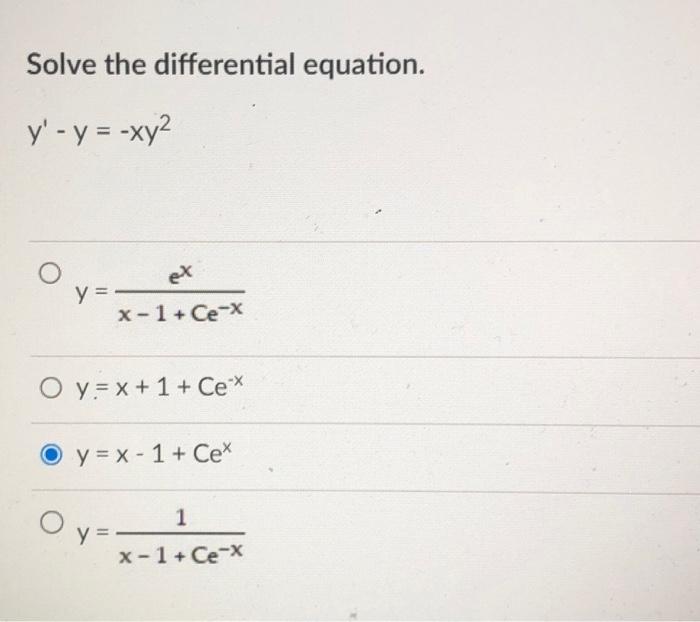 Solve the differential equation. \[ y^{\prime}-y=-x y^{2} \] \[ y=\frac{e^{x}}{x-1+C e^{-x}} \] \[ y=x+1+\mathrm{Ce}^{-x} \]