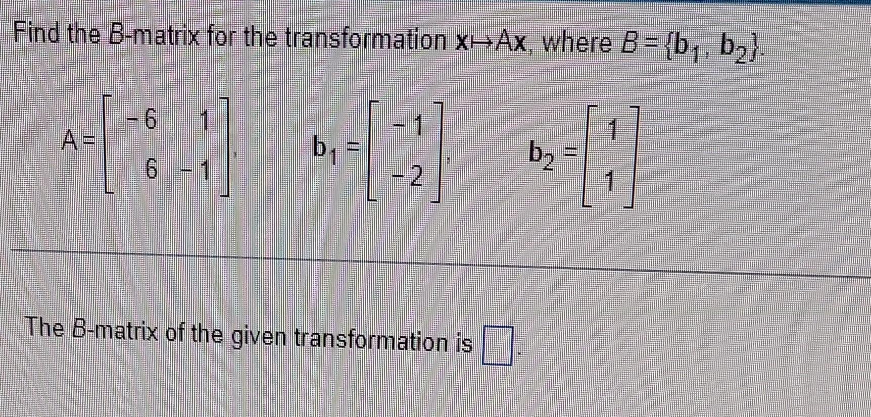 Solved Find The B-matrix For The Transformation X↦Ax, Where | Chegg.com