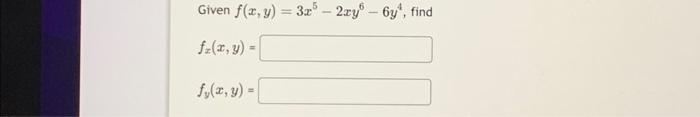 Given \( f(x, y)=3 x^{5}-2 x y^{6}-6 y^{4} \), \[ \begin{array}{l} f_{x}(x, y)= \\ f_{y}(x, y)= \end{array} \]