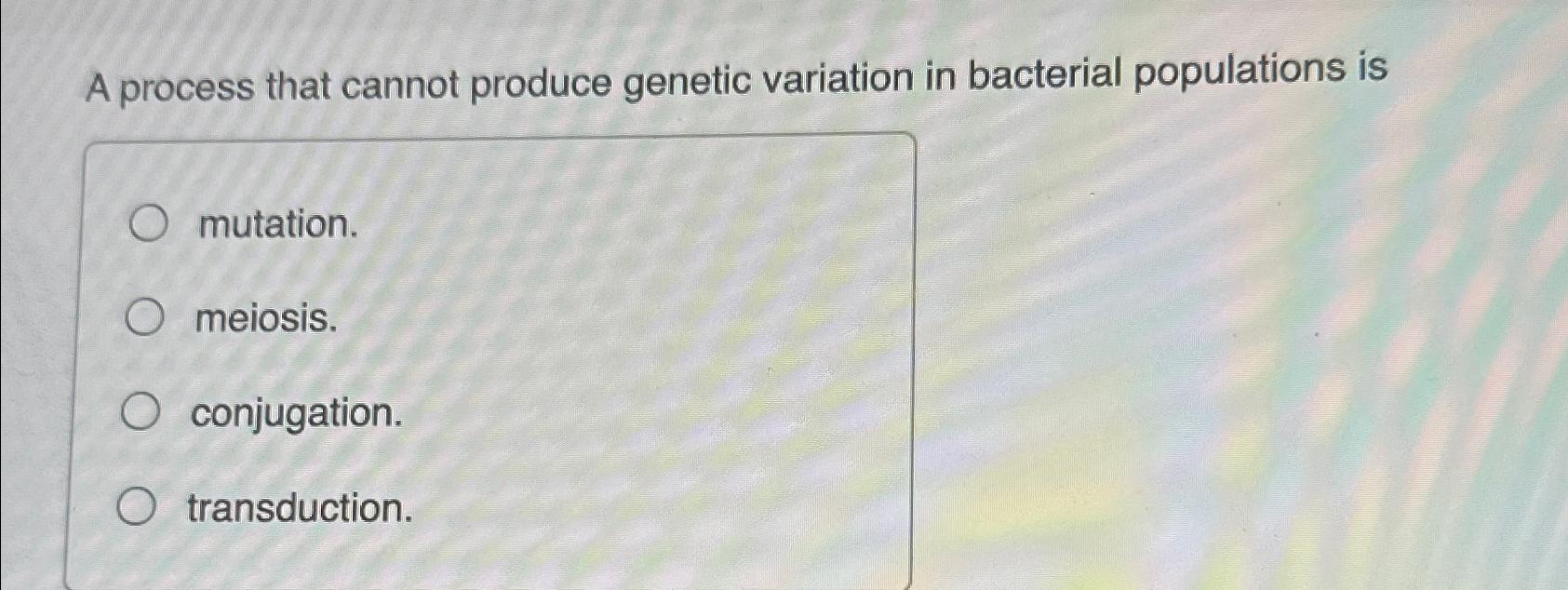 Solved A process that cannot produce genetic variation in | Chegg.com