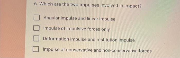 Solved 6. Which are the two impulses involved in impact? | Chegg.com
