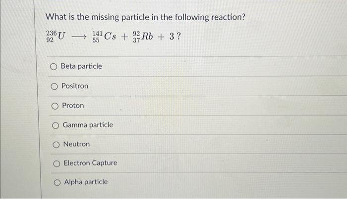 Solved What Is The Missing Particle In The Following | Chegg.com