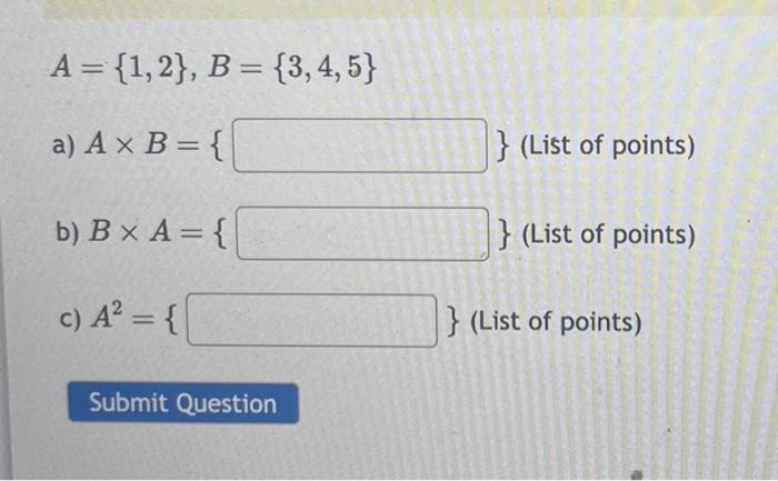 Solved A={1,2},B={3,4,5} A) A×B={ \} (List Of Points) B) | Chegg.com