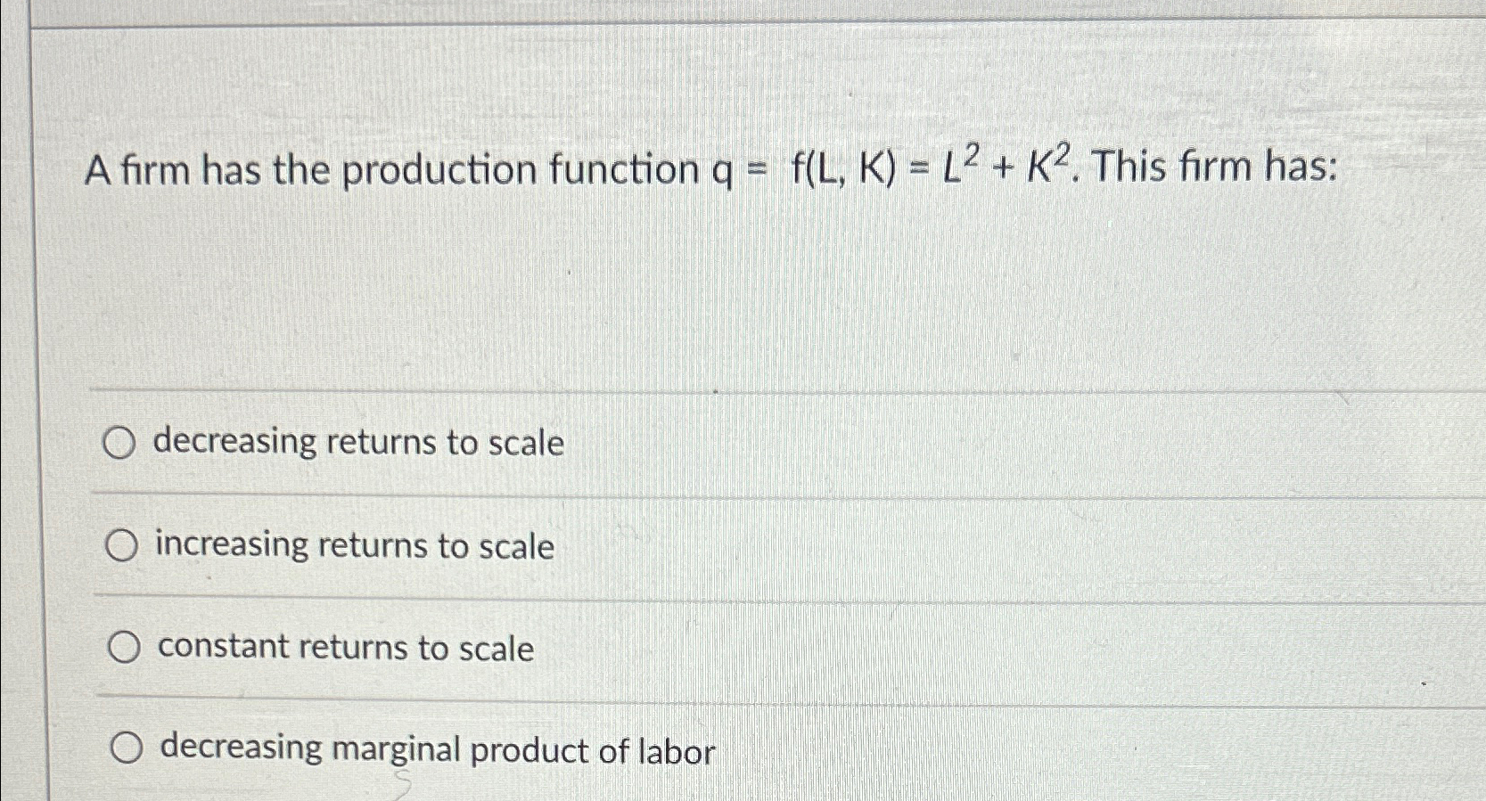 Solved A firm has the production function q=f(L,K)=L2+K2. | Chegg.com