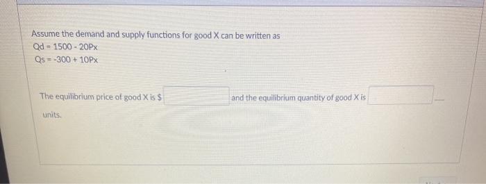 Solved Assume the demand and supply functions for good X can | Chegg.com