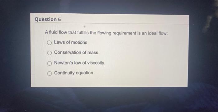 A fluid flow that fulfills the flowing requirement is an ideal flow:
Laws of motions
Conservation of mass
Newtons law of vis