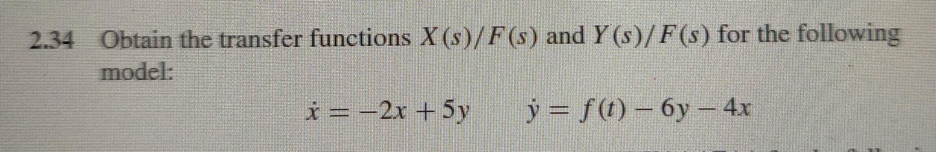 Solved 2.34 Obtain The Transfer Functions X(s)/F(s) And | Chegg.com