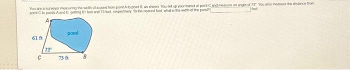 Solved You are a surveyor measuring the width of a pond from | Chegg.com