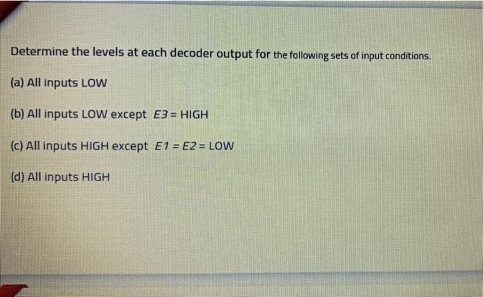 Solved Determine the levels at each decoder output for the | Chegg.com