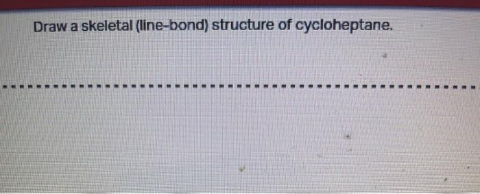 Draw a skeletal (line-bond) structure of cycloheptane.