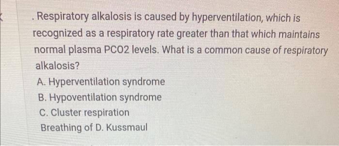 Respiratory alkalosis is caused by hyperventilation, which is recognized as a respiratory rate greater than that which mainta