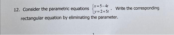 Solved 12. Consider the parametric equations {x=5−4ty=2+5t. | Chegg.com
