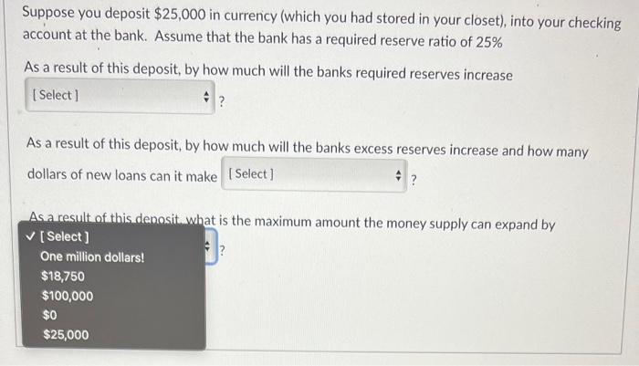 Solved Suppose you deposit $25,000 in currency (which you | Chegg.com