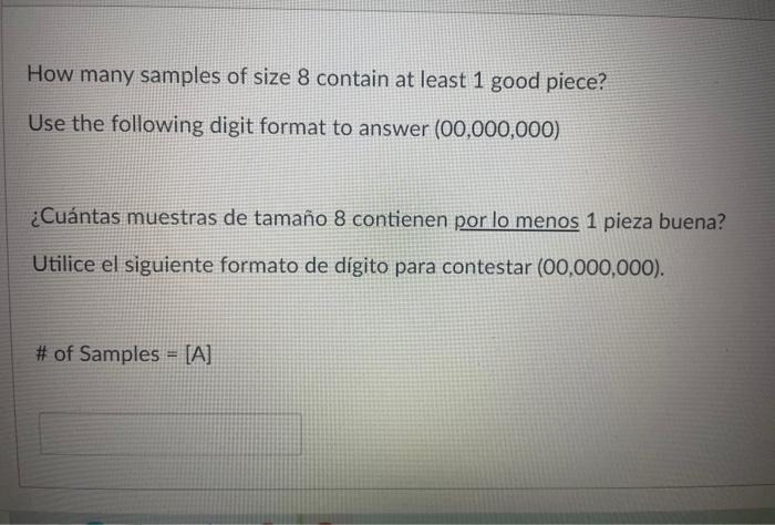 How many samples of size 8 contain at least 1 good piece? Use the following digit format to answer \( (00,000,000) \) ¿Cuánta