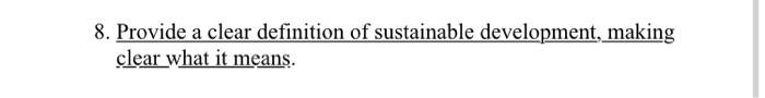 Solved 8. Provide a clear definition of sustainable | Chegg.com