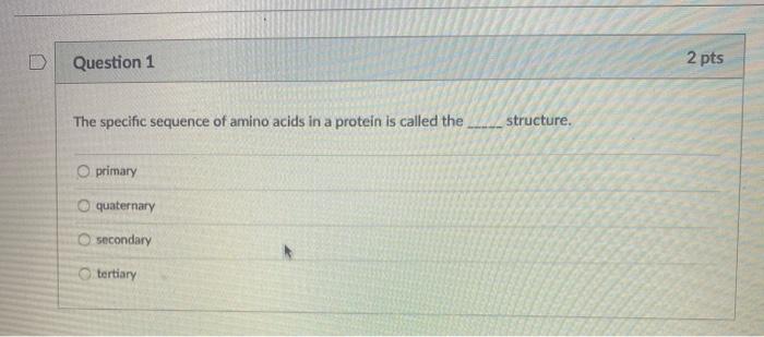 Solved D Question 1 2 pts The specific sequence of amino | Chegg.com